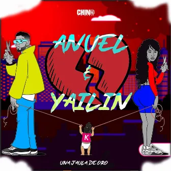 Anuel & Yailin (Una Jaula de Oro) by Chino la Rabia