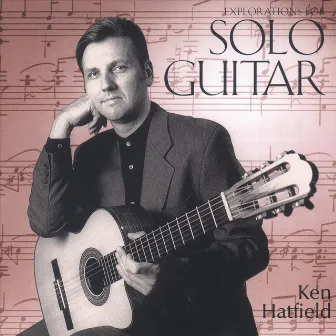 Explorations for Solo Guitar by Ken Hatfield