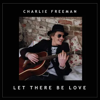 Let There Be Love by Charlie Freeman