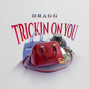 Trickin On You by DRAGG