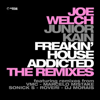 Freakin' House Addicted (The Remixes) by Joe Welch