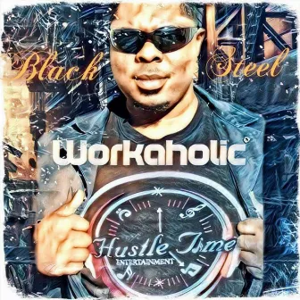 Workaholic by Black Steel