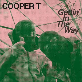 Gettin' In The Way by Cooper T