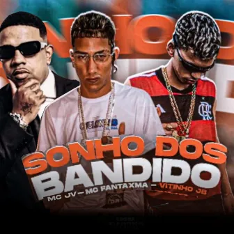 Sonho dos Bandidos by MC Fantaxma