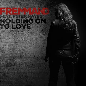 Holding on to Love (feat. Peter Hayes) [Radio Edit] by Fremmand