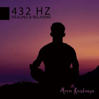 432 Hz Healing & Relaxing by Mera Kanhaiya