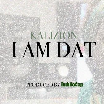 I Am Dat by Kalizion