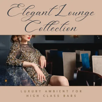 Elegant Lounge Collection: Luxury Ambient for High Class Bars by Unknown Artist