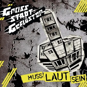 Muss laut sein by Grossstadtgeflüster