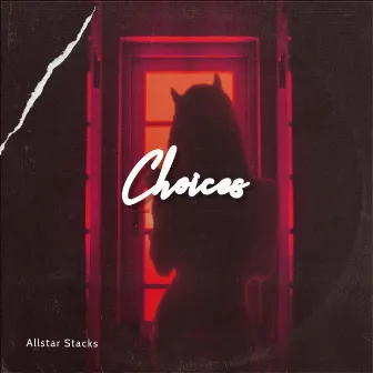 Choices by Allstar Stacks