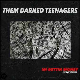 I'm Gettin Money by Them Darned Teenagers