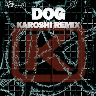 Dog (Karoshi Remix) by DAMIEN