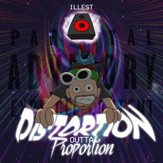 Distortion Outta Proportion by Illest