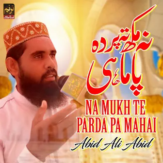 Na Mukh Te Parda Pa Mahai by Abid Ali Abid