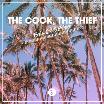 You’ve Got To Believe by The Cook, The Thief