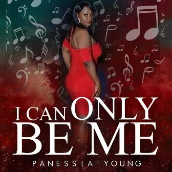 I Can Only Be Me by Panessia Young