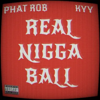 Real Nigga Ball by Phat Rob