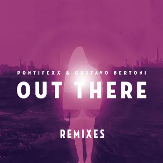 Out There (Remixes) (feat. Gustavo Bertoni) by Pontifexx