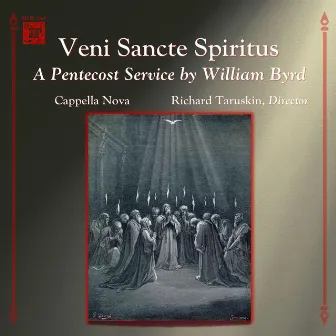 Veni Sancte Spiritus: A Pentecost Service by William Byrd by Cappella Nova