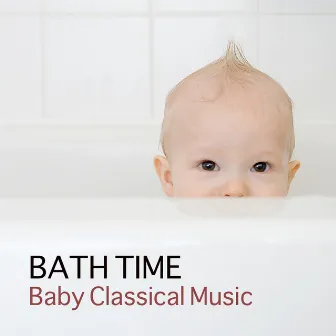 Bath Time Baby Classical Music for Kids and Baby - Mozart, Bach, Beethoven Music for Babies by Unknown Artist