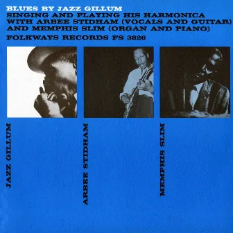 Blues by Jazz Gillum Singing and Playing His Harmonica: With Arbee Stidham and Memphis Slim by Jazz Gillum