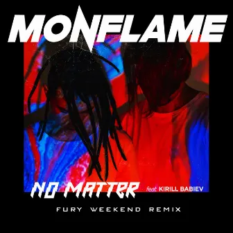 No Matter (Fury Weekend Remix) by Monflame