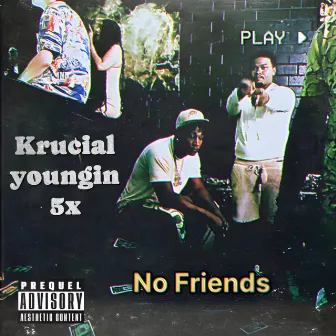 No Friends by Krucial Youngin