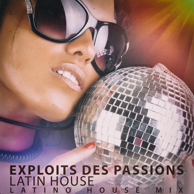 Exploits Des Passions - Latino House Mix