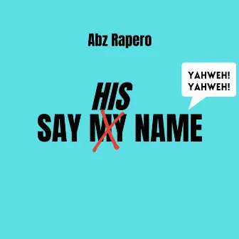 Say His Name by Abz Rapero