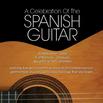 Guitar Recital: Saad, Rolando - Rodrigo, J. / Bacarisse, S. / Torroba, F. M. / Rossini, G. (A Celebration of the Spanish Guitar) by Fuat Mansurov