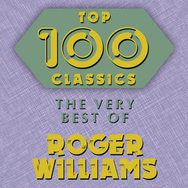 Top 100 Classics - The Very Best of Roger Williams