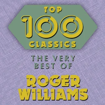 Top 100 Classics - The Very Best of Roger Williams by Roger Williams