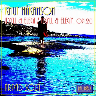 Knut Håkanson: Idyll & Elegi / Idyll & Elegy, Op. 20 by Knut Håkanson