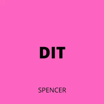 Dit by Spencer