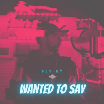 Wanted To Say by Fly Ry