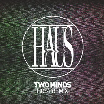 Two Minds (HOST Remix) by HAUS