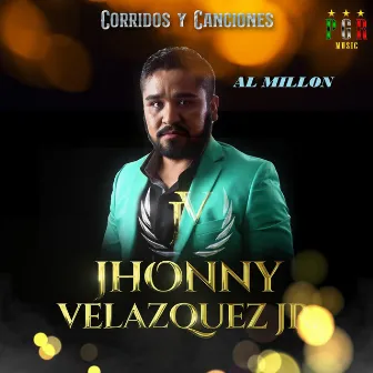 Corridos y Canciones Al Millon by Jhonny Velazquez Jr.