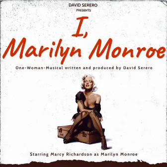 I, Marilyn Monroe (One-Woman-Musical About Marilyn Monroe) by Marcy Richardson