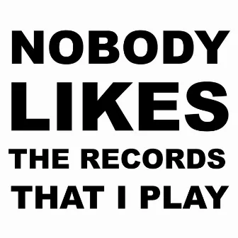 Nobody Likes the Records That I Play by Tocadisco