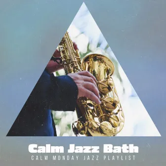 Calm Jazz Bath by Calm Monday Jazz Playlist