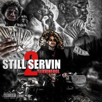 Still Servin 2 by Servin Fool