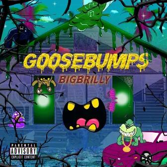 Goosebumps by Big Brilly