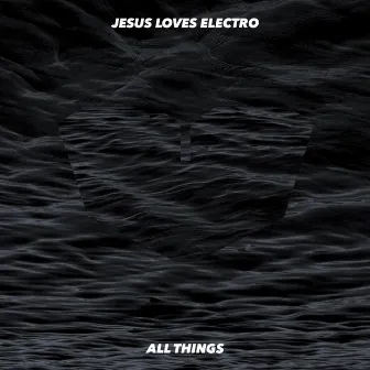 All Things (Instrumental) by Jesus Loves Electro