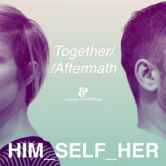 Together / Aftermath by Him_Self_Her