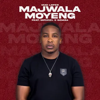 Majwala Moyeng (feat. MphoEL, Gomza) by Mac lopez