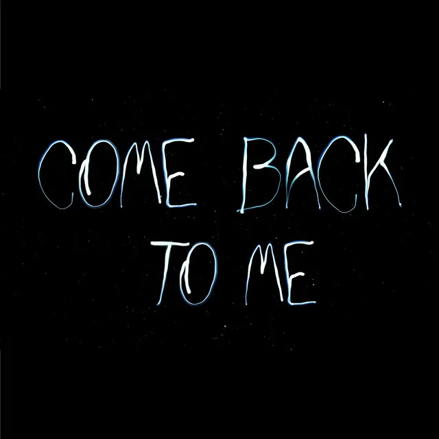 COMEBACK TO ME