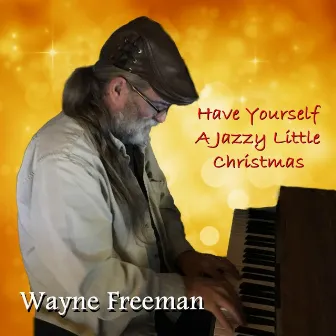 Have Yourself a Jazzy Little Christmas by Wayne Freeman