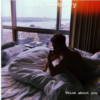 Think About You by Bobby Newberry