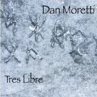 Tres Libre by Dan Moretti