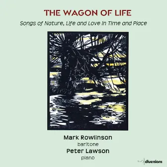 The Wagon of Life: Songs of Nature, Life, and Love in Time and Place by Mark Rowlinson